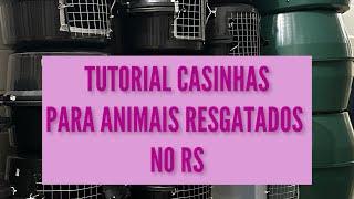 Tutorial para construir Casas e Gaiolas de Bacias para cachorros e gatos resgatados no RS.