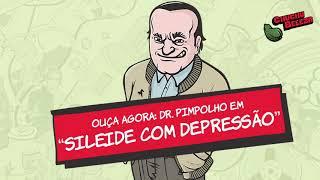 Dr. Pimpolho - Sileide Com Depressão