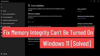 Fix Memory Integrity Cant Be Turned On Windows 11 Solved