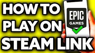 How To Play Epic Games on Steam Link