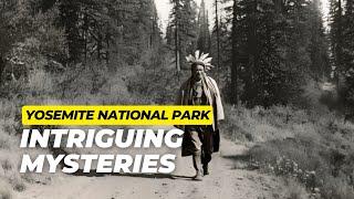 Unlocking Secrets 7 Intriguing Mysteries of Yosemite National Park