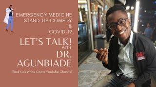 Lets Talk with Dr. Agunbiade Emergency Medicine Residency and Stand-up Comedy