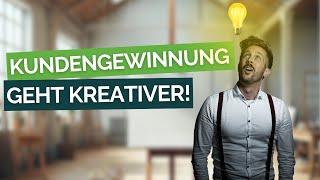 KUNDENGEWINNUNG geht KREATIVER