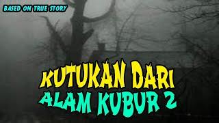 KUTUKAN DARI ALAM KUBUR PART 2 TAMAT