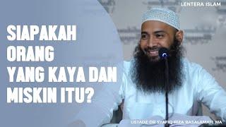 Siapa Orang yang kaya dan miskin itu? Ustadz Dr. Syafiq Riza Basalamah MA