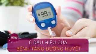 Tăng đường huyết 6 dấu hiệu dễ nhận biết  VTC Now