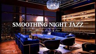 Smoothing Late Night Jazz Thirsty Lounge  Jazz Bar Classics for Relax Study- Swing Jazz Music