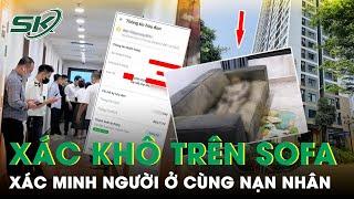 Vụ Cô Gái Tử Vong Trên Sofa Ai Là Người Đã Từng Ở Với Nạn Nhân Ở Căn Chung Cư Đó? SKĐS