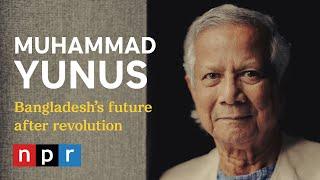 Bangladesh after the revolution Muhammad Yunus envisions a new nation  Morning Edition  NPR