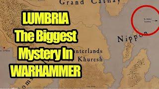 LUMBRIA - The Biggest Mystery In Warhammer -  Fantasy Lore