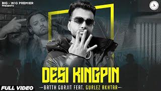 Desi Kingpin Official Video Batth Gurjit Ft Gurlez Akhtar  Punjabi Cops  New Punjabi Songs 2024