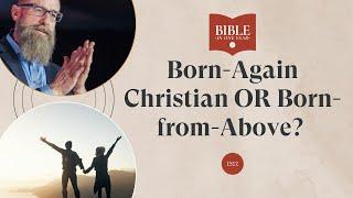 Born-Again Christian OR Born-from-Above? - John 3