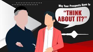 Why Your Prospects Have to Think About It