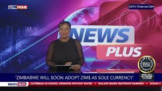 Zimbabwe Will Soon Adopt Zim$ As Sole Currency  ZTN Prime  News Plus