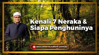 Kenali 7 Neraka & Siapa Penghuninya - Ustaz Dato Badli Shah Alauddin