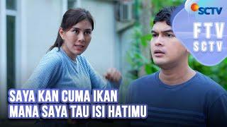 FTV SCTV Syahnaz Sadiqah & Ridwan Ghany - Saya Kan Cuma Ikan Mana Saya Tau Isi Hatimu