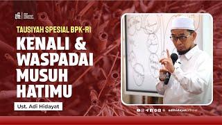 Tausiyyah Spesial BPK Kenali & Waspadai Musuh Hatimu - Ustadz Adi Hidayat