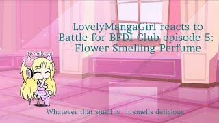 LovelyMangaGirl reacts to Battle for BFDI Club episode 5 Flower Smelling Perfume