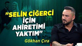 Selin Ciğerci İçin Ahiretimi Yaktım  Gökhan Çıra