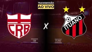 CRB X ITUANO AO VIVO HOJE DIRETO DO REI PELÉ - TRANSMISSÃO SÉRIE B 2024