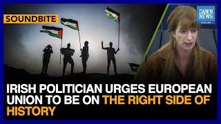 Irish Politician Urges European Union To Be On The Right Side Of History  Dawn News English