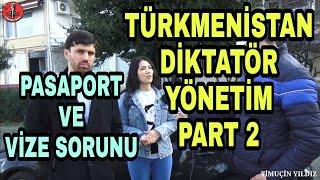 Türkmenistan Halkının Türkiyede Yaşama Sebepleri - Pasaport ve Vize Sorunları - Diktatör Yönetim