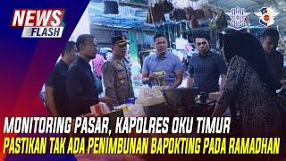 MONITORING PASAR KAPOLRES OKU TIMUR PASTIKAN TAK ADA PENIMBUNAN BAPOKTING PADA RAMADHAN