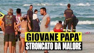 TRAGEDIA IN SPIAGGIA GIOVANE PAPÀ DI 2 BIMBI STRONCATO DA UN MALORE A POCHI METRI DALLA RIVA