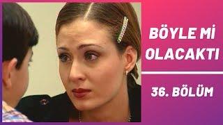 Böyle mi Olacaktı  36. Bölüm