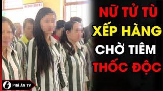 Những Nữ Tử Tù Xinh Đẹp ‘Xếp Hàng’ Vật Vã Trong Phòng Biệt Giam Chờ Thi Hành Án  Phá Án TV