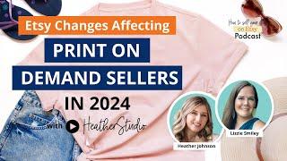 Ep 130  Etsy Changes Affecting Print on Demand Sellers in 2024 – @itsheatherstudio