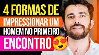 4 Formas De Impressionar Um Homem No Primeiro Encontro