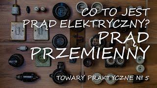 Co to jest prąd elektryczny? Część trzecia prąd przemienny TOWARY PRAKTYCZNE 5