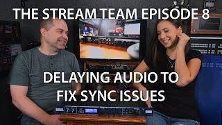 Stream Team 8 - Delaying Audio to Fix Sync Issues