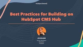 Best Practices for Building on HubSpot CMS Hub  HubSpot.Extend 2022