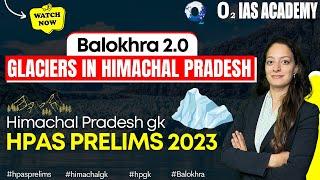 Glaciers in Himachal Pradesh  Balokhra 2.0 Series for HPAS Prelims 2023  HP GK 2023 in Hindi