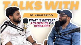 What is better Academics or Research after PHD  Talks with Dr Nawaz Rasool  Podcast