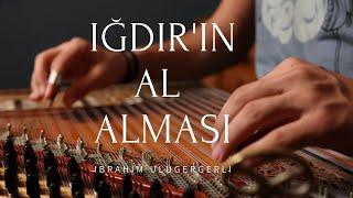 IĞDIRIN AL ALMASI - İBRAHİM ULUGERGERLİ Kanun Solo