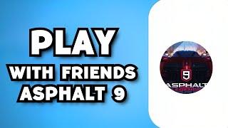 How To Play Asphalt 9 With Friends 2023 Guide