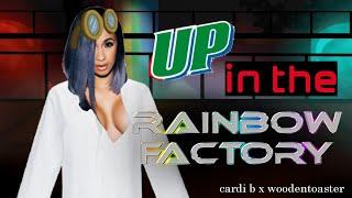 UP in the RAINBOW FACTORY Cardi B x WoodenToaster mashup