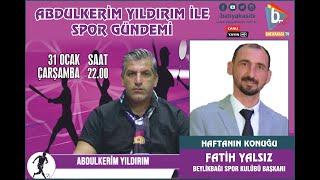 ABDULKERİM YILDIRIM İLE SPOR GÜNDEMİ