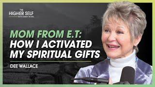 The Mom From E.T. Reveals How To Activate Your Spiritual Gifts  Dee Wallace  The Higher Self #144