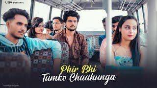 Phir Bhi Tumko chahunga  Bus Conductor Sad Love Story  Arijit Singh  By Unknown Boy Varun