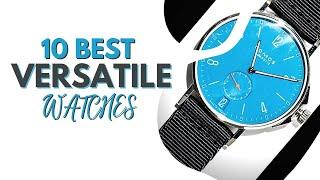 10 Versatile Watches for Every Style and Situation  The Luxury Watches