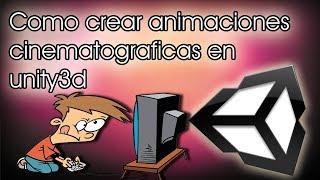 Como hacer animaciones cinematograficas en unity3d