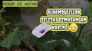 ALHAMDULILLAH PEMASANGAN WARING SELESAI§ LI JHON HIDUP DI HUTAN