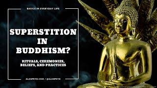 Is There Superstition in Buddhism?  Understanding Rituals Ceremonies Beliefs and Practices.