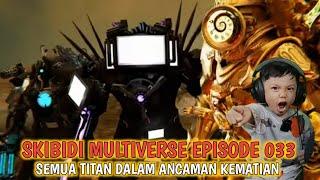 SKIBIDI MULTIVERSE EPISODE 033  SEMUA TITAN DALAM ANCAMAN KEMATIAN