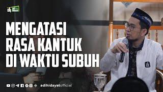 Mengatasi Rasa Kantuk Di Waktu Subuh - Ustadz Adi Hidayat