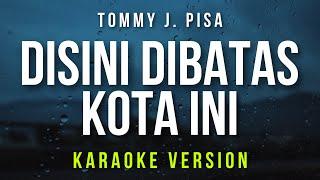 Disini Dibatas Kota Ini - Tommy J. Pisa Karaoke